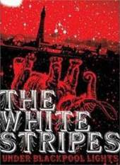 WHITE STRIPES  - DVD UNDER BLACKPOOL ..