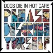 DOGS DIE IN HOT CARS  - CD PLEASE DESCRIBE YOURSELF