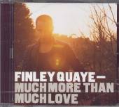 FINLEY QUAYE  - CD MUCH MORE THAN MUCH LOVE