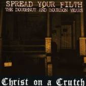 CHRIST ON A CRUTCH  - CD SPREAD YOUR FILTH - THE..