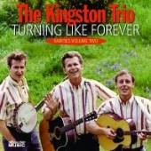 KINGSTON TRIO  - CD TURNING LIKE FOREVER:..