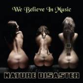 NATURE DISASTER  - CD WE BELIEVE IN MUSIC
