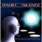 RADIO SILENCE  - CD WHOSE SKIN ARE YOU..