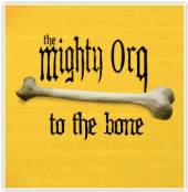 MIGHTY ORQ  - CD TO THE BONE
