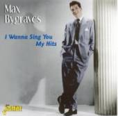 BYGRAVES MAX  - CD I WANNA SING YOU MY HITS