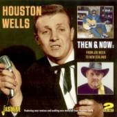 WELLS HOUSTON  - 2xCD THEN & NOW
