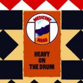 MEDICINE HEAD  - CD HEAVY ON THE DRUM