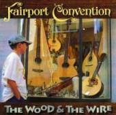 FAIRPORT CONVENTION  - CD WOOD & THE WIRE + 3