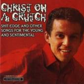 CHRIST ON A CRUTCH  - CD SHIT EDGE & OTHER SONGS..