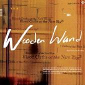 WOODEN WAND  - CD BLOOD OATHS OF THE NEW BLUES