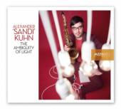 KUHN ALEXANDER SANDI  - CD AMBIGUITY OF LIGHT
