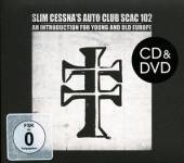 SLIM CESSNA'S AUTO CLUB  - 2xCD+DVD SCAC 102 -CD+DVD-