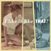  I LIKE IT LIKE THAT! / HITS, RARITIES AND TIMELESS TUNES FROM 40/50/60'S - suprshop.cz