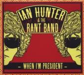 HUNTER IAN & RANT BAND  - CD WHEN I'M PRESIDENT