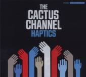 CACTUS CHANNEL  - CD HAPTICS