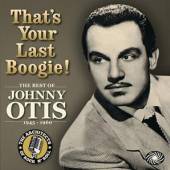 OTIS JOHNNY  - 3xCD THAT'S YOUR LAST BOOGIE!