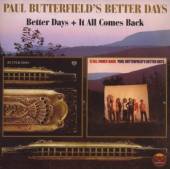 PAUL BUTTERFIELD`S BETTER DAYS  - 2xCD BETTER DAYS / IT ALL COMES BACK