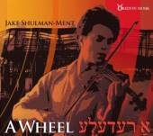 SHULMAN-MENT JAKE  - CD A WHEEL