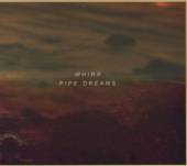 WHIRR  - CD PIPE DREAMS