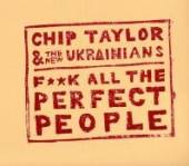 CHIP TAYLOR & THE NEW UKRANIAN..  - CD F**K ALL THE PERFECT PEOPLE