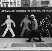 RANALDO LEE  - CD BETWEEN THE TIMES AND THE TIDE