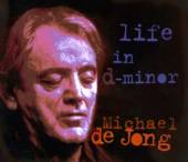JONG MICHAEL DE  - CD LIFE IN D MINOR