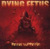 DYING FETUS  - CD REIGN SUPREME
