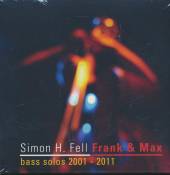 FELL SIMON H.  - CD FRANK&MAX (BASS SOLOS..