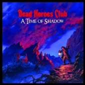 DEAD HEROSES CLUB  - CD A TIME OF SHADOW