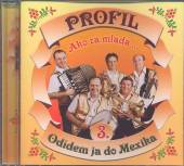 PROFIL  - CD 3 AKO ZA MLADA/ODIDEM JA DO MEXIKA