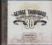 THOROGOOD GEORGE & THE DESTRO  - CD GREATEST HITS(30 YEARS OF ROCK)