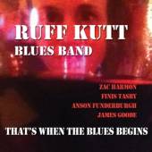 RUFF KUTT BLUES BAND  - CD THAT'S WHEN THE BLUES BEG
