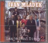 MLADEK IVAN  - 2xCD BANJO BAND STORY 2. /2CD/ 2007