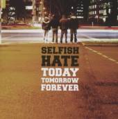 SELFISH HATE  - CD TODAY TOMORROW FOREVER