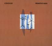 ICEHOUSE  - CD PRIMITIVE MAN [DIGI]