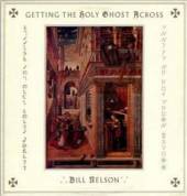 BILL NELSON  - CD+DVD GETTING THE HOLY GHOST ACROSS