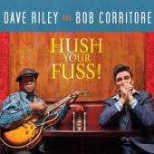 RILEY DAVE & CORRITORE BOB  - CD HUSH YOUR FUSS