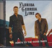 FLORIDA GEORGIA LINE  - CD HERE'S TO THE GOOD TIMES
