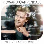 CARPENDALE HOWARD  - CD VIEL ZU LANG GEWARTET