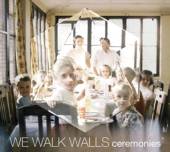 WE WALK WALLS  - CD CEREMONIES