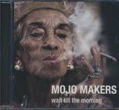 MOJO MAKERS  - CD WAIT TILL THE MORNING
