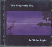 TRAGICALLY HIP  - CD IN VIOLET LIGHT