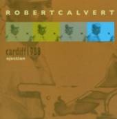 CALVERT ROBERT  - CD LIVE IN CARDIFF 1988
