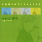 CALVERT ROBERT  - 2xCD NEWCASTLE 1986: SHIP OF