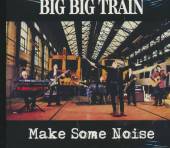 BIG BIG TRAIN  - CD MAKE SOME NOISE EP