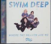 SWIM DEEP  - CD WHERE THE HEAVEN ARE WE