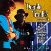 DOUBLE TROUBLE  - CD BEEN A LONG TIME