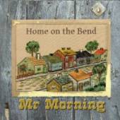 MR MORNING  - CD HOME ON THE BEND