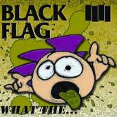 BLACK FLAG  - CD WHAT THE ...