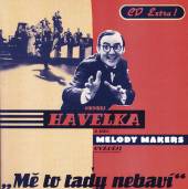 HAVELKA ONDREJ & MELODY MAKER  - CD ME TO TADY NEBAVI (ENHANCED CD)